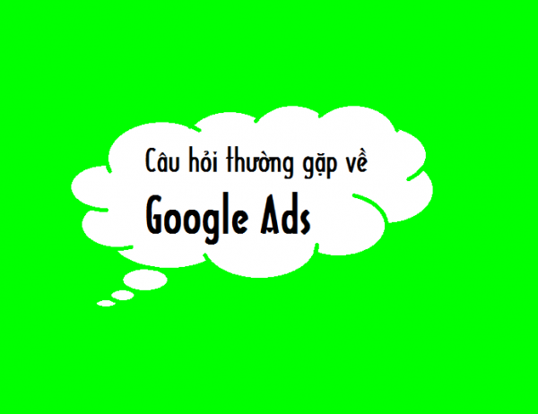 Câu hỏi thường gặp về Google Ads
