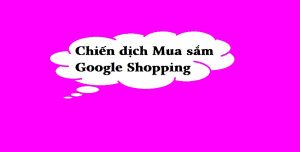 [Quảng cáo Google] Chiến dịch Mua sắm – Google Shopping