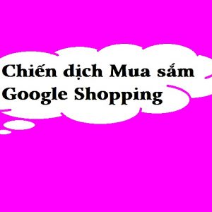 [Quảng cáo Google] Chiến dịch Mua sắm – Google Shopping