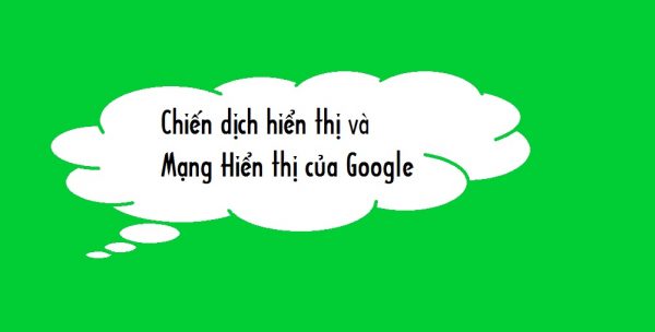 [Quảng cáo Google] Chiến dịch hiển thị và Mạng Hiển thị của Google